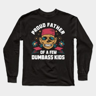 Proud father of a few dumbass kids Long Sleeve T-Shirt